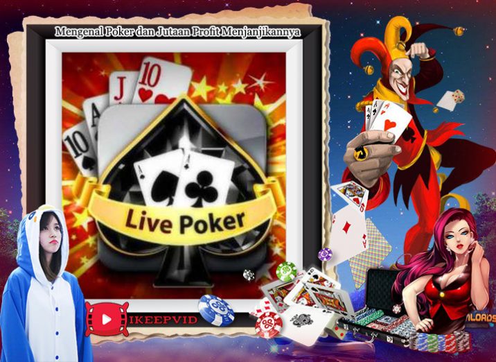 Mengenal Poker dan Jutaan Profit Menjanjikannya