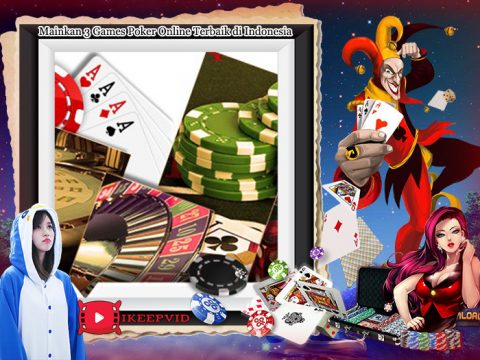 Mainkan 3 Games Poker Online Terbaik di Indonesia